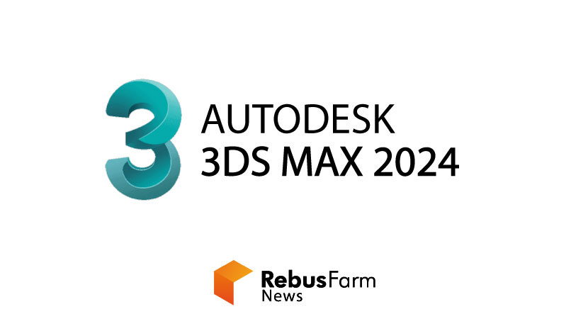 3ds Max 2024 Is Now Supported   Rebusfarm Image Software News Update 3DSMAX 2024 830x450 2 